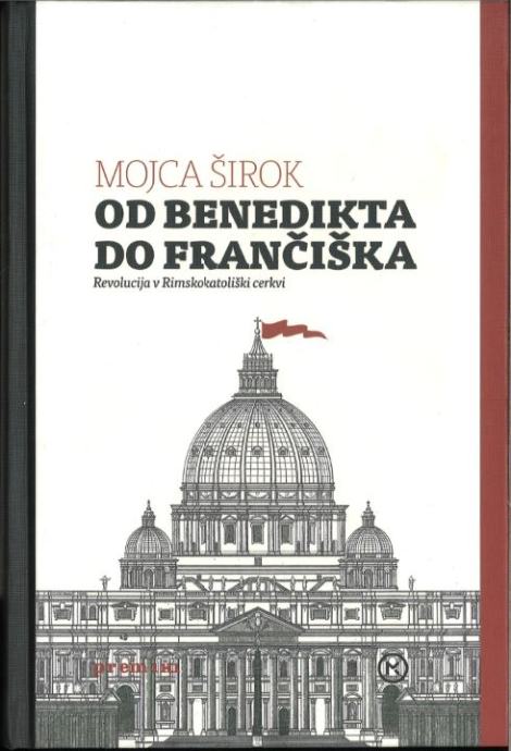 Od Benedikta do Frančiška : revolucija v Rimskokatoliški cerkvi / Mojc