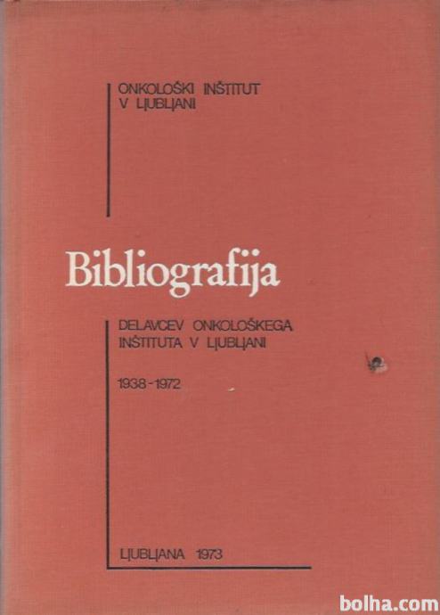 Bibliografija delavcev Onkološkega inštituta...1938-1972
