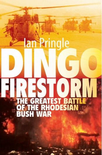 Dingo Firestorm - The Greatest Battle of the Rhodesian Bush War