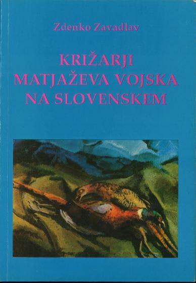 Križarji - Matjaževa vojska na Slovenskem  / Zdenko Zavadlav
