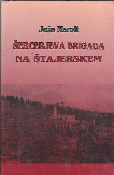 Šercerjeva brigada na Štajerskem / Jože Marolt