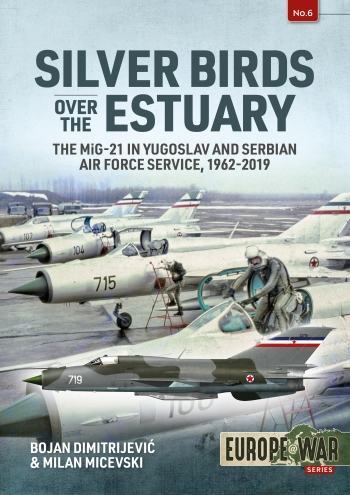 Silver Birds over the Estuary: The MiG-21 in Yugoslav and Serbian...