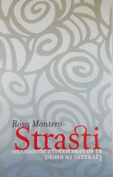 STRASTI; LJUBEZNI IN USODE, KI SO SPREMENILE ZGODOVINO, Rosa Montero