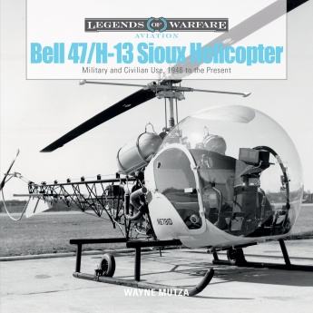 Bell 47/H-13 Sioux Helicopter: Military and Civilian Use, 1946 to...