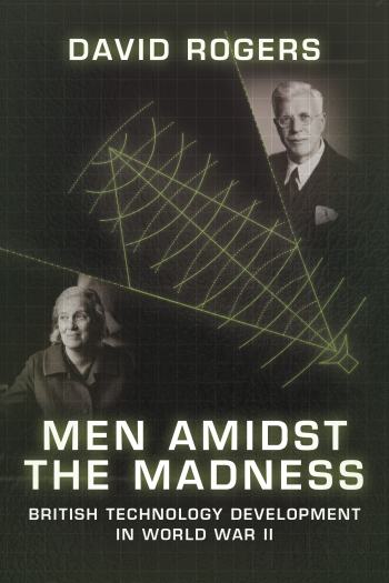 Men Amidst the Madness -British Technology Development in World War II