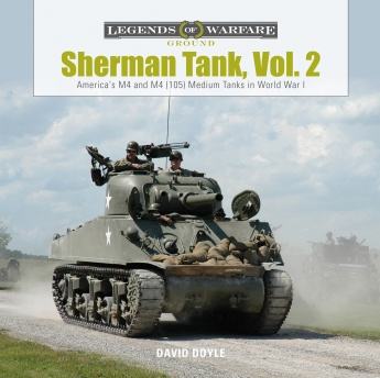Sherman Tank, Vol. 2: America’s M4 and M4 (105) Medium Tanks in WW2