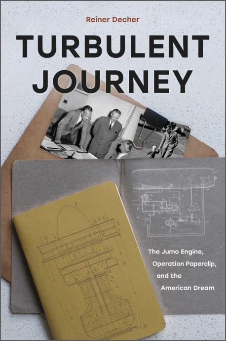 Turbulent Journey : The Jumo Engine, Operation Paperclip, and...