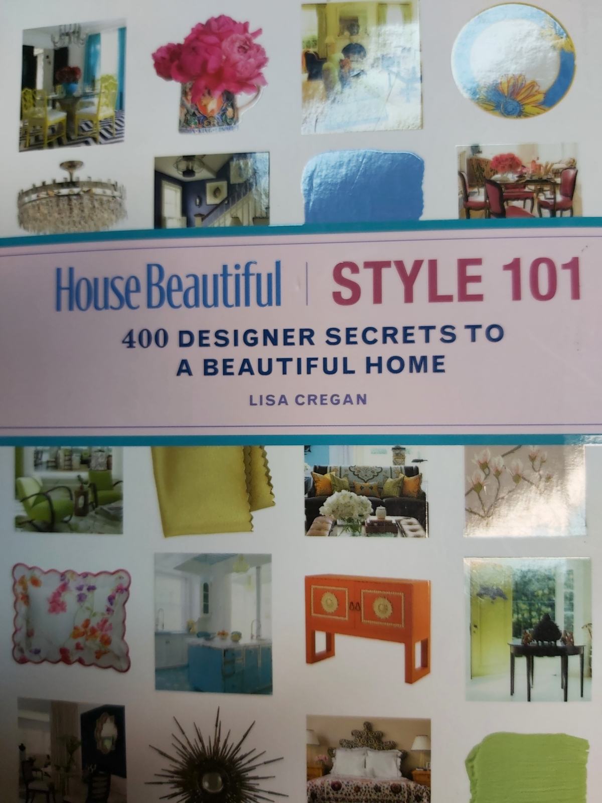 House Beautiful Style 101: 400 Designer Secrets to a Beautiful Home