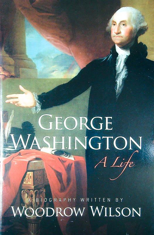 GEORGE WASHINGTON; A LIFE, Woodrow Wilson