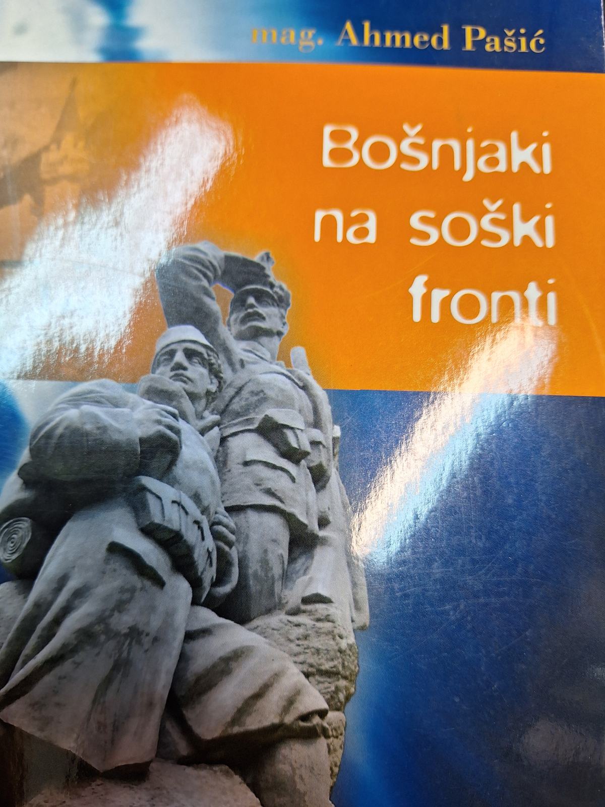 MAG. AHMED PAŠIĆ BOŠNJAKI NA SOŠKI FRONTI