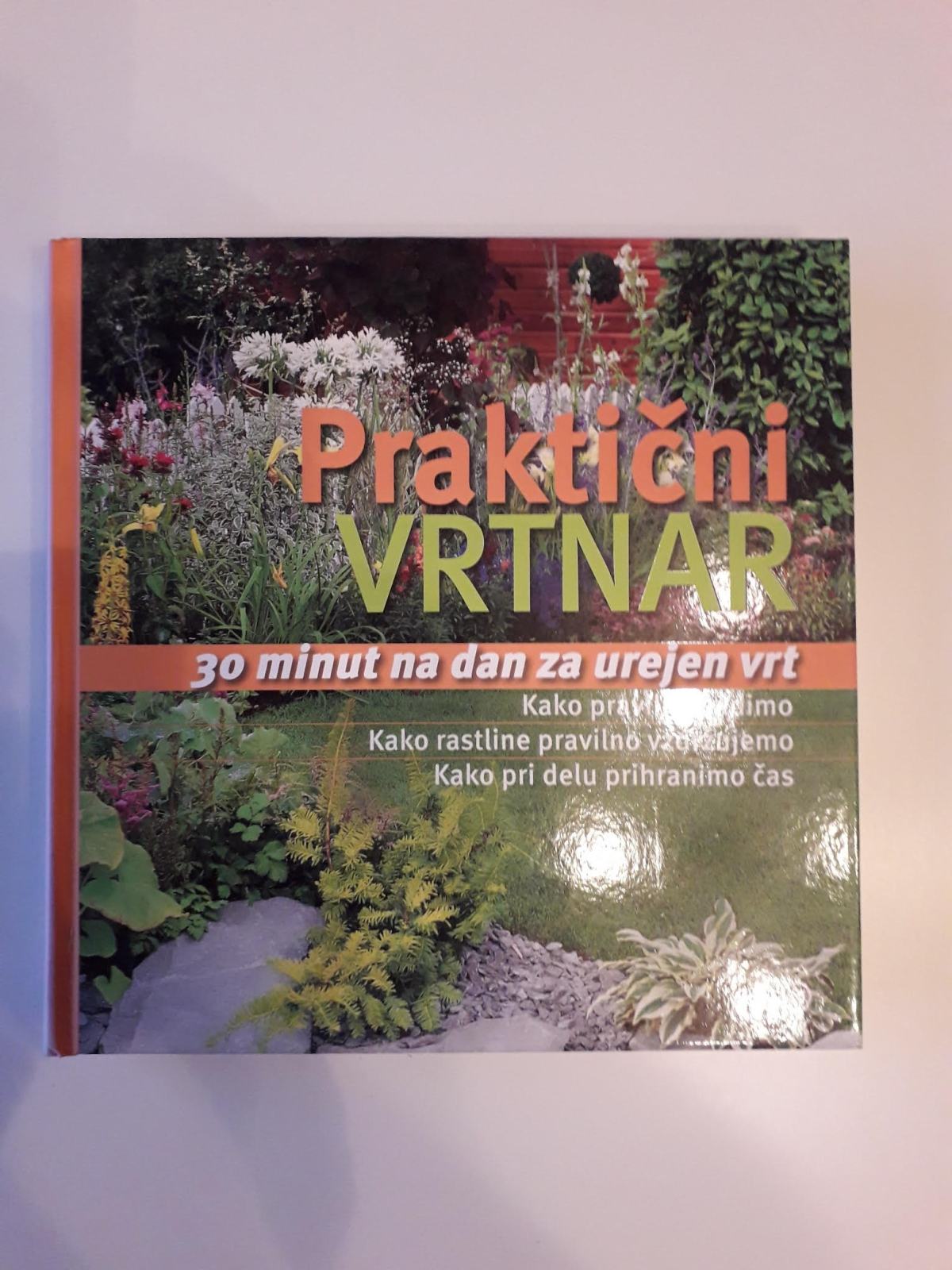 PRAKTIČNI VRTNAR, 30 MINUT NA DAN ZA UREJEN VRT