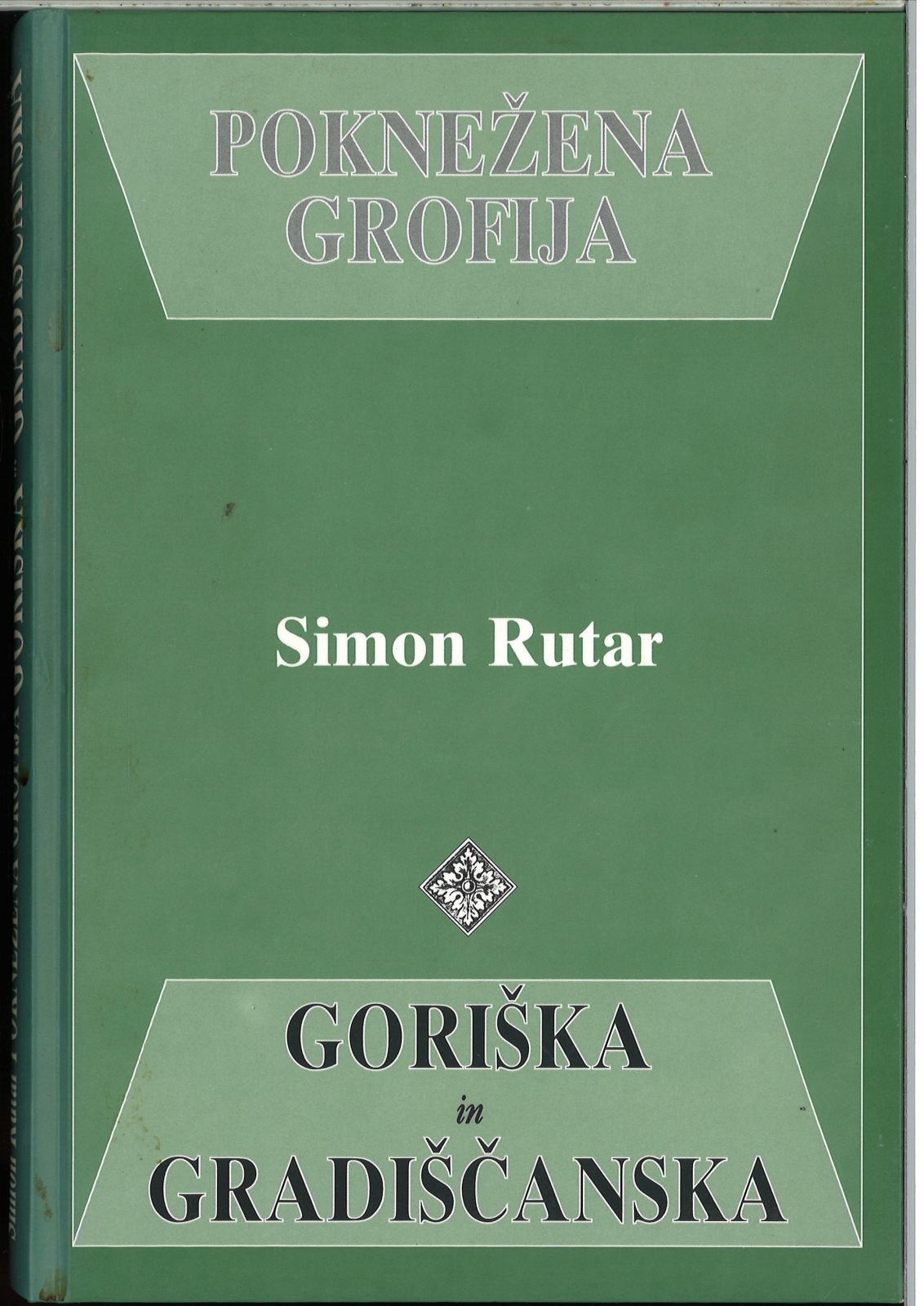 Simon Rutar Poknežena grofija Goriška in Gradiščanska / Simon Rutar